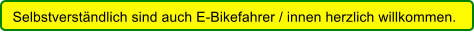 Selbstverstndlich sind auch E-Bikefahrer / innen herzlich willkommen.
